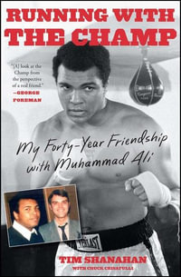 Running with the Champ : My Forty-Year Friendship with Muhammad Ali - Tim Shanahan