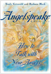 Angelspeake : How to Talk With Your Angels - Barbara Mark