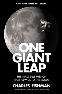 One Giant Leap : The Impossible Mission That Flew Us to the Moon - Charles Fishman