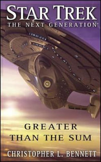 Star Trek : The Next Generation: Greater Than the Sum - Christopher L. Bennett