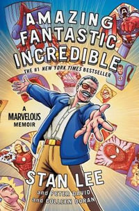 Amazing Fantastic Incredible : A Marvelous Memoir - Stan Lee