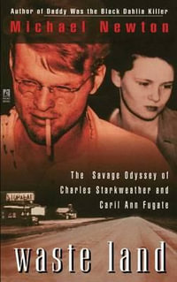 Waste Land : The Savage Odyssey of Charles Starkweather and Caril Ann Fugate - Michael Newton