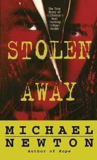 Stolen Away : The True Story of Californias Most Shocking Kidnapmurder - Michael Newton