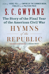 Hymns of the Republic : The Story of the Final Year of the American Civil War - S. C.  Gwynne