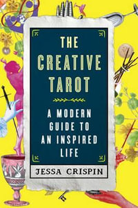 The Creative Tarot : A Modern Guide to an Inspired Life - Jessa Crispin