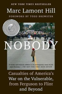 Nobody : Casualties of America's War on the Vulnerable, from Ferguson to Flint and Beyond - Marc Lamont Hill