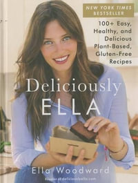 Deliciously Ella : 100+ Easy, Healthy, and Delicious Plant-Based, Gluten-Free Recipesvolume 1 - Ella Mills (Woodward)