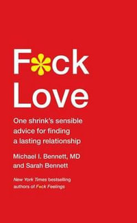 F*ck Love : One Shrink's Sensible Advice for Finding a Lasting Relationship - Michael Bennett MD