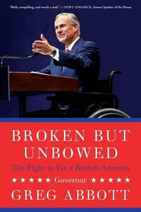 Broken But Unbowed : The Fight to Fix a Broken America - Greg Abbott