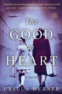 The Good at Heart : A Novel - Ursula Werner