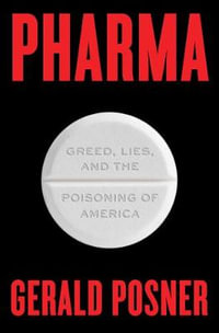 Pharma : Greed, Lies, and the Poisoning of America - Gerald Posner