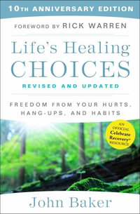 Life's Healing Choices Revised and Updated : Freedom From Your Hurts, Hang-ups, and Habits - John Baker