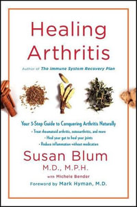 Healing Arthritis : Your 3-Step Guide to Conquering Arthritis Naturally - Dr Susan Blum