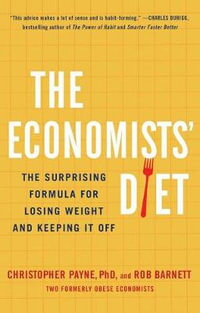 The Economists' Diet : The Surprising Formula for Losing Weight and Keeping It Off - Christopher Payne