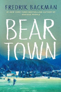 Beartown : A Novel - Fredrik Backman