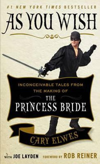 As You Wish : Inconceivable Tales from the Making of The Princess Bride - Cary Elwes