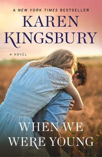 When We Were Young : A Novel - Karen Kingsbury