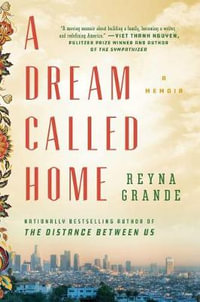 A Dream Called Home : A Memoir - Reyna Grande