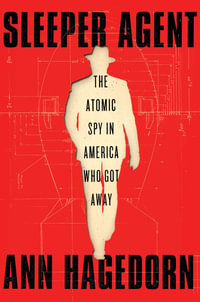 Sleeper Agent : The Atomic Spy in America Who Got Away - Ann Hagedorn