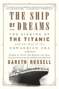 The Ship of Dreams : The Sinking of the Titanic and the End of the Edwardian Era - Gareth Russell