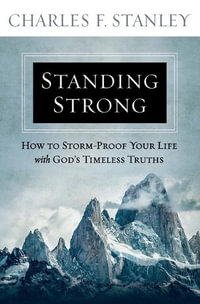 Standing Strong : How to Storm-Proof Your Life with God's Timeless Truths - Charles F Stanley