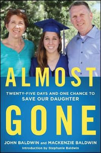 Almost Gone : Twenty-Five Days and One Chance to Save Our Daughter - John Baldwin