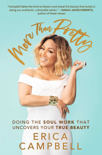 More Than Pretty : Doing the Soul Work that Uncovers Your True Beauty - Erica Campbell