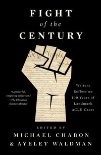 Fight of the Century : Writers Reflect on 100 Years of Landmark ACLU Cases - Michael Chabon