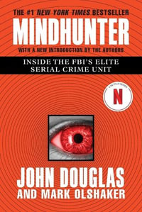 Mindhunter : Inside the Fbi's Elite Serial Crime Unit - John E Douglas