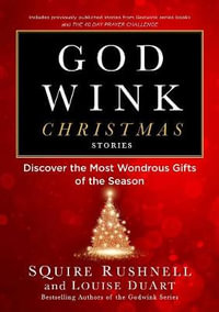 Godwink Christmas Stories : Discover the Most Wondrous Gifts of the Season - SQuire Rushnell