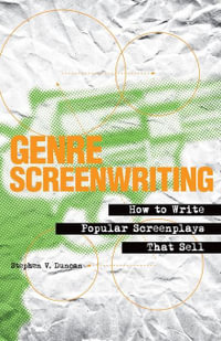 Genre Screenwriting : How to Write Popular Screenplays That Sell - Stephen V. Duncan