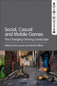 Social, Casual and Mobile Games : The Changing Gaming Landscape - Michele Willson