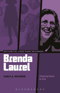 Brenda Laurel : Pioneering Games for Girls - Carly A. Kocurek