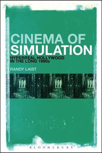 Cinema of Simulation : Hyperreal Hollywood in the Long 1990s - Randy Laist