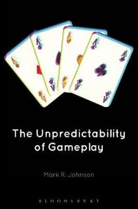 The Unpredictability of Gameplay - Mark R. Johnson