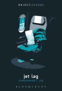 Jet Lag : Object Lessons - Christopher J. Lee