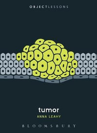 Tumor : Object Lessons - Anna Leahy