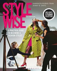 Style Wise : A Practical Guide to Becoming a Fashion Stylist - Shannon Burns-Tran