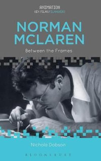 Norman McLaren : Between the Frames - Nichola Dobson