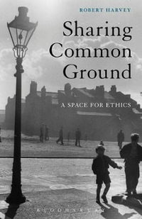 Sharing Common Ground : A Space for Ethics - Robert Harvey