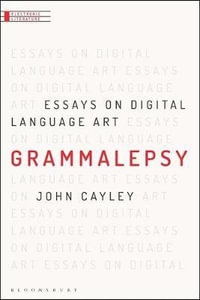 Grammalepsy : Essays on Digital Language Art - John Cayley