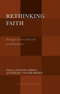 Rethinking Faith : Heidegger Between Nietzsche and Wittgenstein - Antonio Cimino