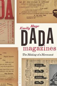 Dada Magazines : The Making of a Movement - Emily Hage