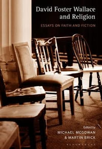 David Foster Wallace and Religion : Essays on Faith and Fiction - Michael McGowan