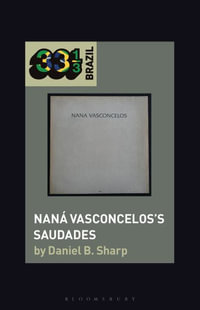 Nana Vasconcelos's Saudades : 33 1/3 Brazil - Daniel B. Sharp