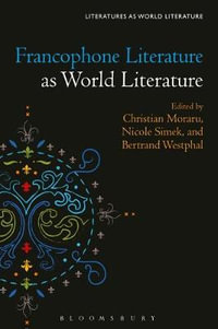 Francophone Literature as World Literature : Literatures as World Literature - Christian Moraru