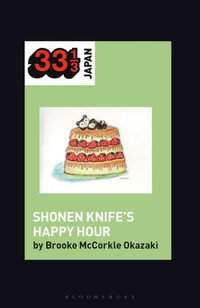 Shonen Knife's Happy Hour : Food, Gender, Rock and Roll - Brooke McCorkle Okazaki