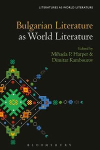 Bulgarian Literature as World Literature : Literatures as World Literature - Mihaela P. Harper