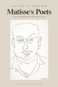 Matisse's Poets : Critical Performance in the Artist's Book - Kathryn Brown