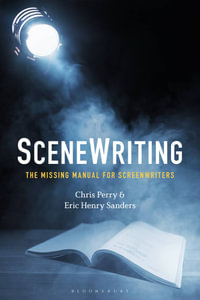 SceneWriting : The Missing Manual for Screenwriters - Chris Perry